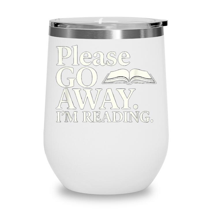Please Go Away Im Reading Book Lover Quote Wine Tumbler