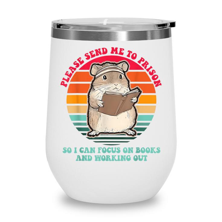Please Send Me To Prison So I Can Focus On Books Wine Tumbler