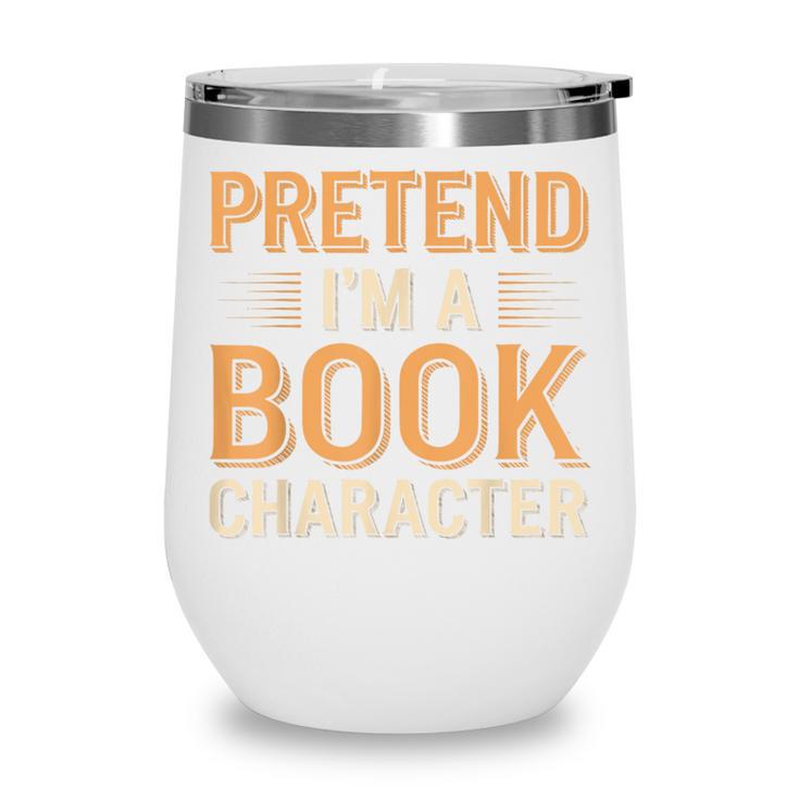 Pretend I'm A Book Character Wine Tumbler Pretend I'm A Book Character Wine Tumbler