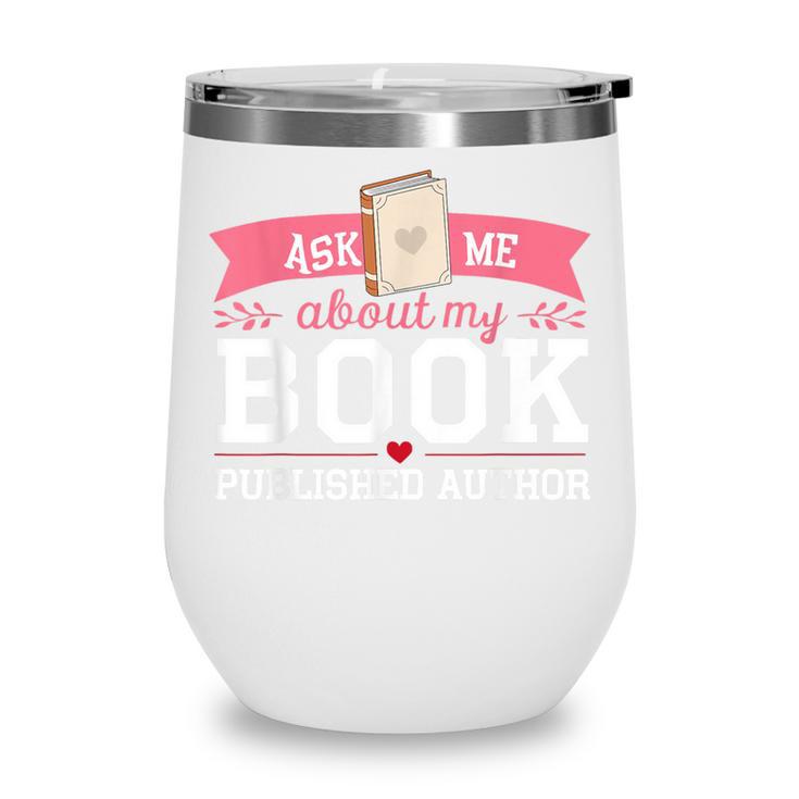 Published Author Ask Me About My Book Wine Tumbler Published Author Ask Me About My Book Wine Tumbler