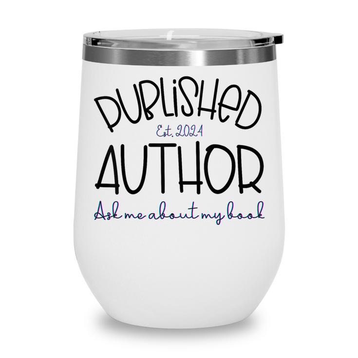 Published Author Est 2024 Ask Me About My Book Authors Books Wine Tumbler
