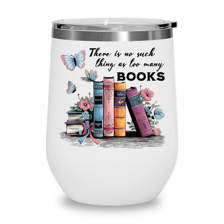 There Is No Such Thing As Too Many Books Reading Librarian Wine Tumbler