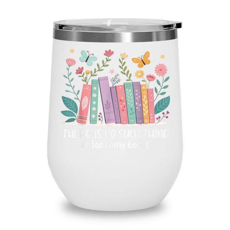 There Is No Such Thing As Too Many Books Reading Teacher Wine Tumbler