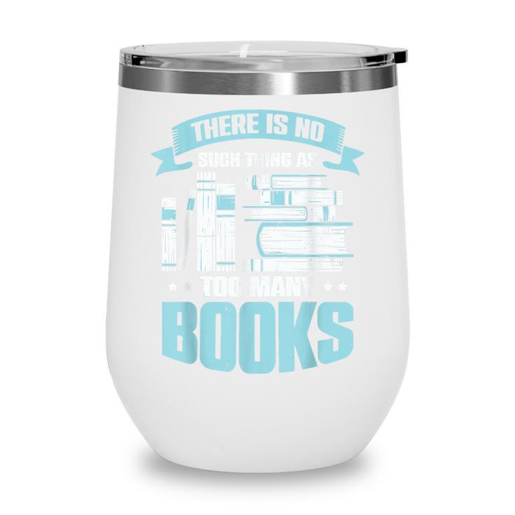 There Is No Such Thing As Too Many Books Shirt Bookish Wine Tumbler