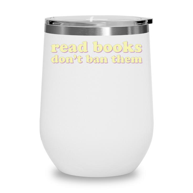 Read Books Don’t Ban Them Free Speech Advocate Book Lover Wine Tumbler