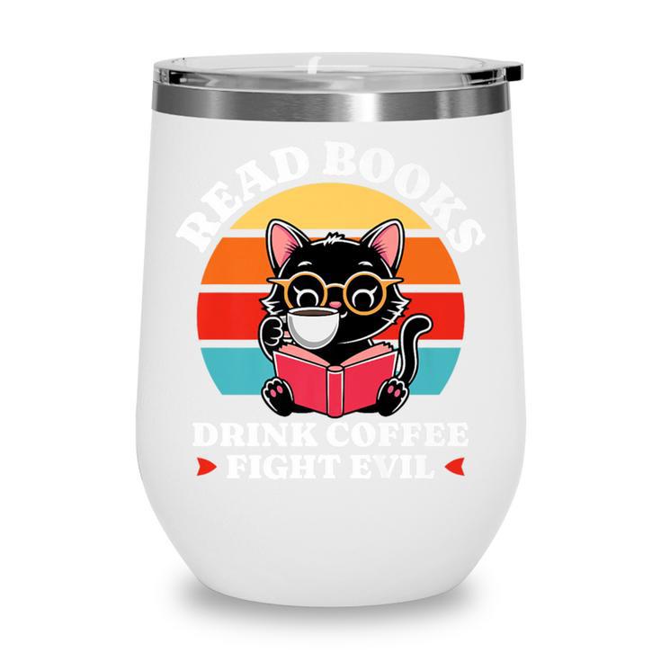 Read Books Drink Coffee Fight Evil Cat Premium Wine Tumbler