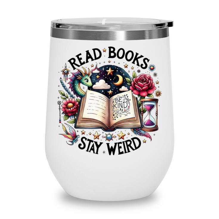 Read Books Be Kind Stay Weird Dragon Book Lover Wine Tumbler Read Books Be Kind Stay Weird Dragon Book Lover Wine Tumbler