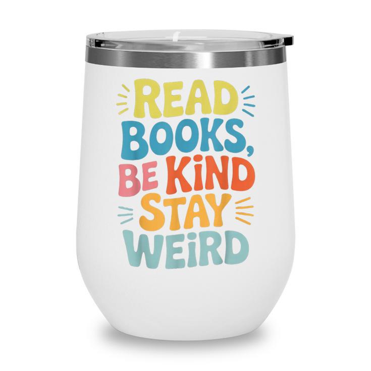 Read Books Be Kind Stay Weird The Perfect Life Formula Wine Tumbler Read Books Be Kind Stay Weird The Perfect Life Formula Wine Tumbler