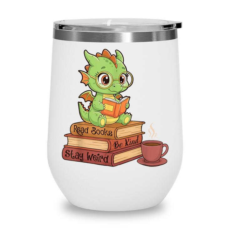 Read Books Be Kind Stay Weird Reading Bookworm Reader Wine Tumbler