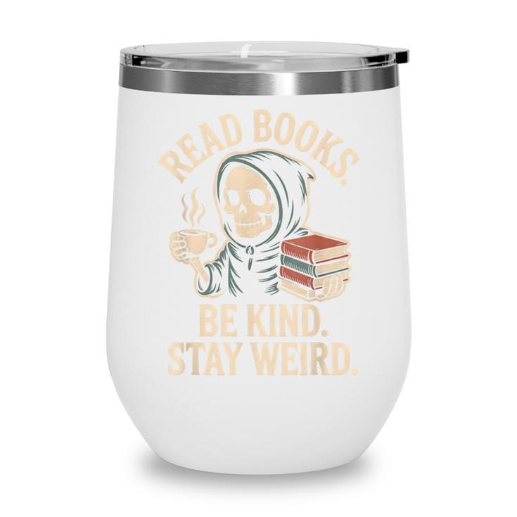 Read Books Be Kind Stay Weird Skeleton Grim Reaper Reading Wine Tumbler