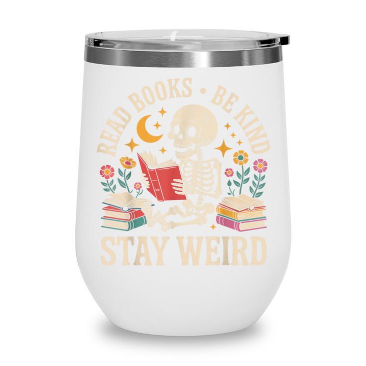 Read Books Be Kind Stay Weird Skeleton Reading Book Wine Tumbler
