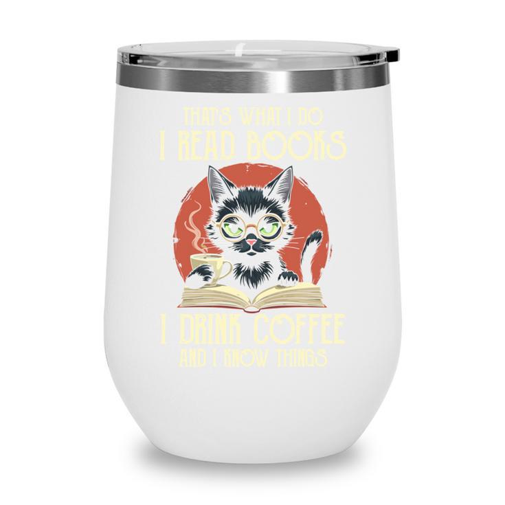 i Read Books And i Know Things Cat Reading Cat Coffee Books Wine Tumbler