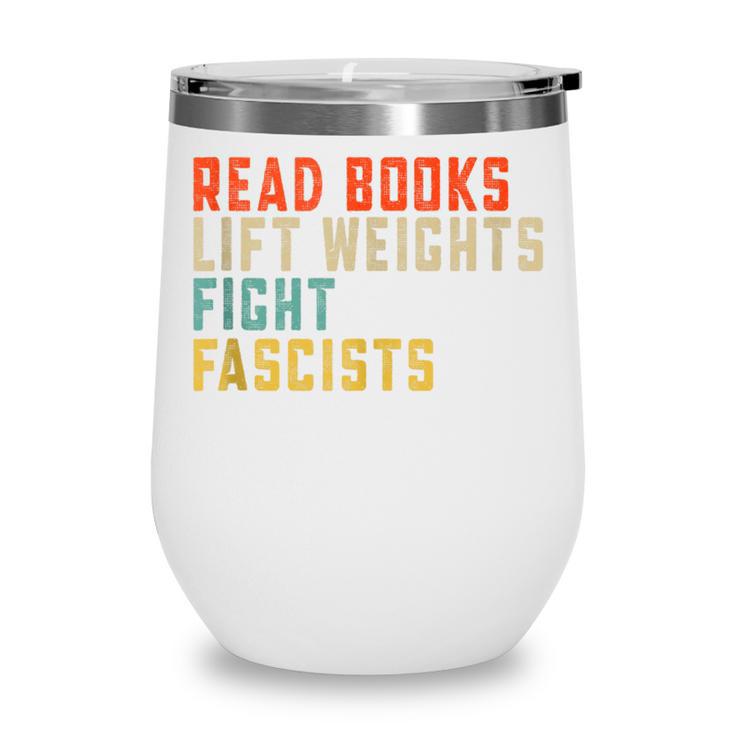 Read Books Lift Weights Fight Fascists Reading Wine Tumbler