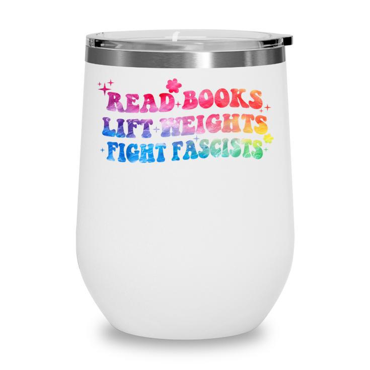 Read Books Lift Weights Fight Fascists Tie Dye Men Women Wine Tumbler Read Books Lift Weights Fight Fascists Tie Dye Men Women Wine Tumbler