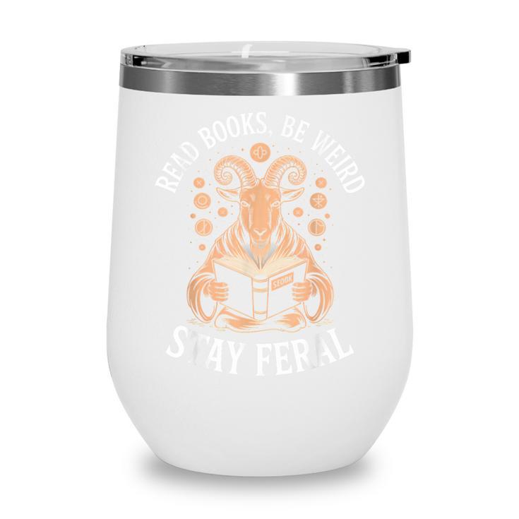 Read Books Be Weird Stay Feral Goat Wine Tumbler