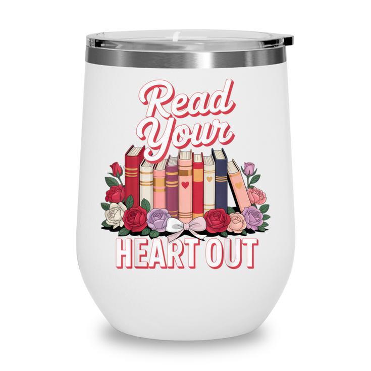 Read Your Heart Out Book Lover Reading Enthusiasts Floral Wine Tumbler Read Your Heart Out Book Lover Reading Enthusiasts Floral Wine Tumbler
