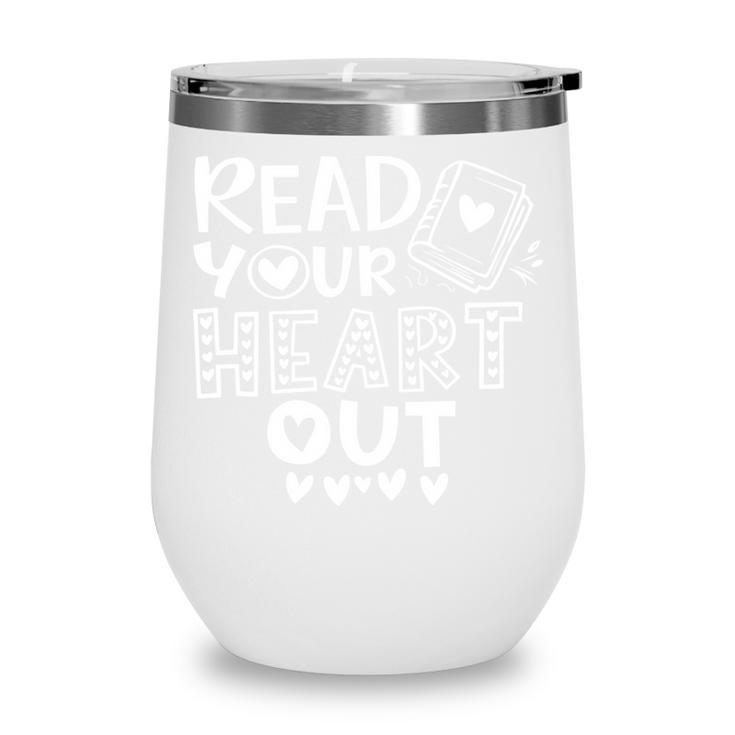 Read Your Heart Out Cute For Teacher Women Love Reading Book Wine Tumbler