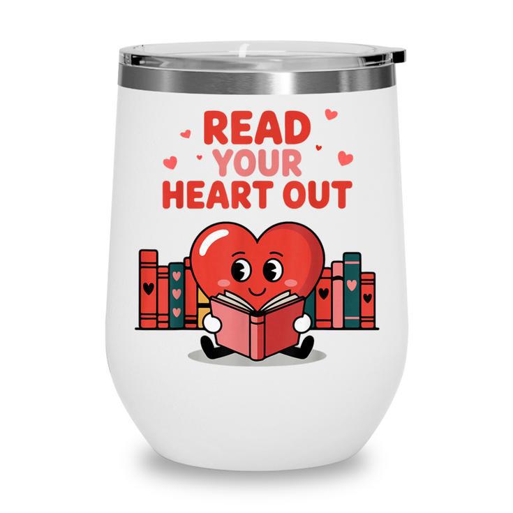 Read Your Heart Out Shirt Valentine Teacher Bookworm Lover Wine Tumbler
