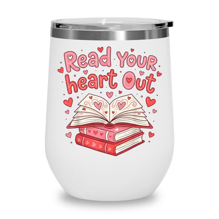 Read Your Heart Out Teacher Valentines Day Book Lover Wine Tumbler