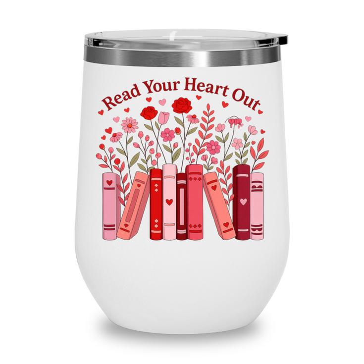 Read Your Heart Out Teacher Valentines Day Reading Book Wine Tumbler