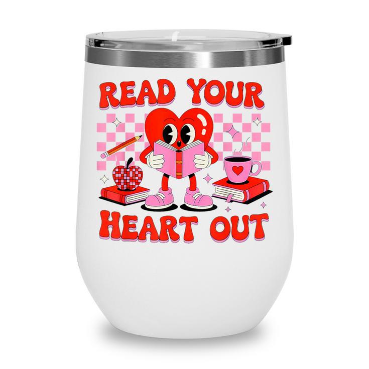 Read Your Heart Out Valentine Reading Book Kid Teacher Wine Tumbler Read Your Heart Out Valentine Reading Book Kid Teacher Wine Tumbler