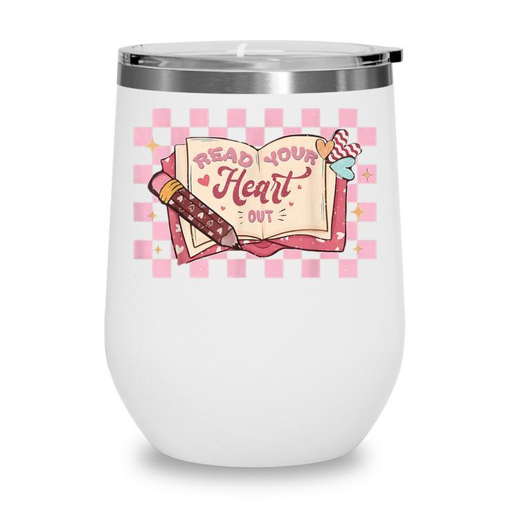 Read Your Heart Out Valentine Reading Book Teacher Student Wine Tumbler