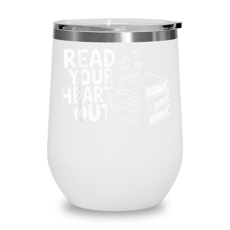 Read Your Heart Out Valentine Reading Books Teachers Kids Wine Tumbler