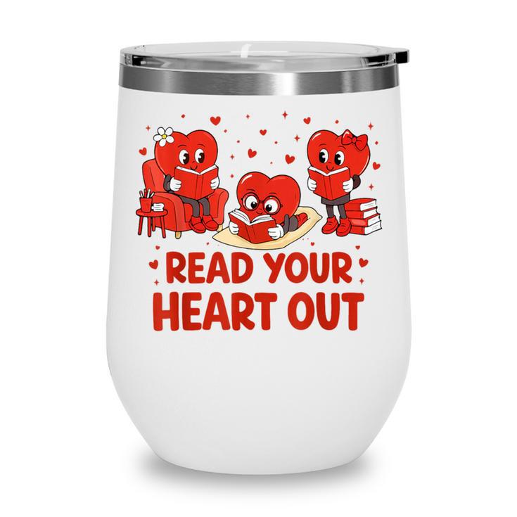 Read Your Heart Out Valentine Teacher Bookworm Lover Wine Tumbler Read Your Heart Out Valentine Teacher Bookworm Lover Wine Tumbler