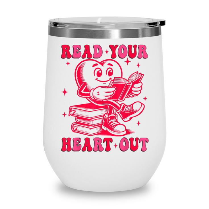 Read Your Heart Out Valentines Day Book Lover Bookish Teach Wine Tumbler