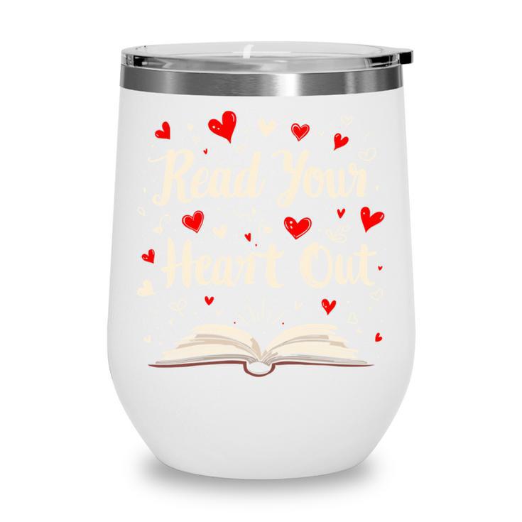 Read Your Heart Out Valentines Day Book And Reading Lovers Wine Tumbler