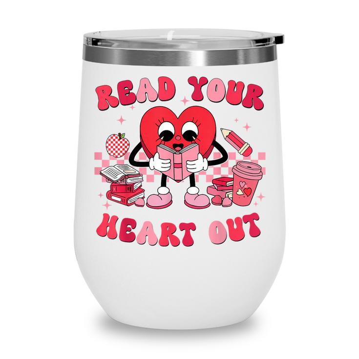Read Your Heart Out Valentines Day Teachers Book Lovers Wine Tumbler