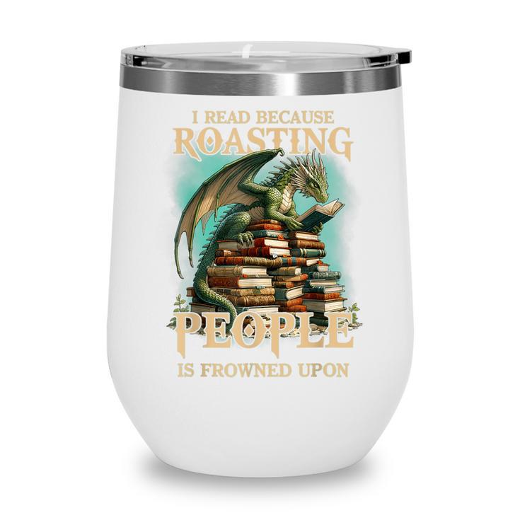 I Read Because Roasting People Is Frowned Upon Dragon Book Wine Tumbler