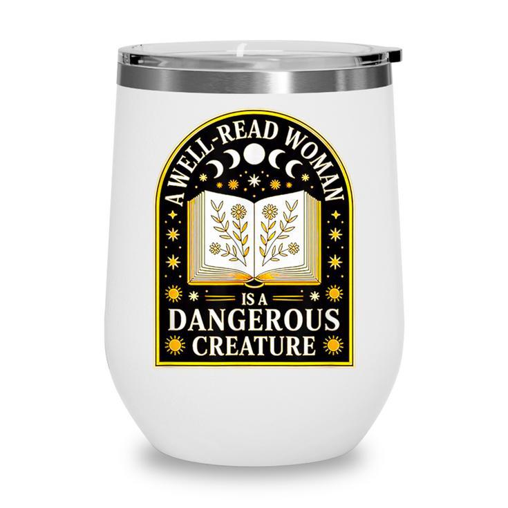 A Well Read Woman Is A Dangerous Creature For Book Lovers Wine Tumbler A Well Read Woman Is A Dangerous Creature For Book Lovers Wine Tumbler
