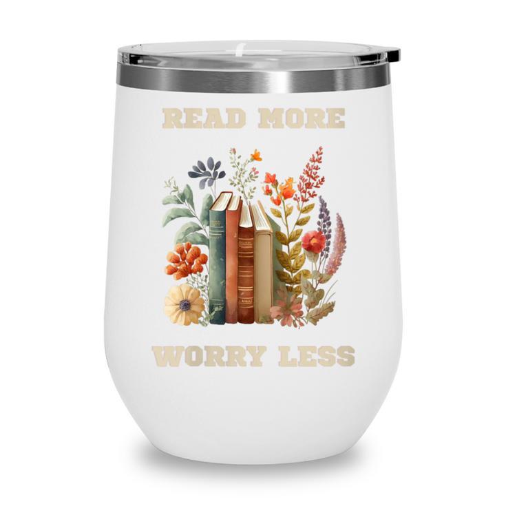 Read More Worry Less Book Lovers Motivational Quote Bookish Wine Tumbler
