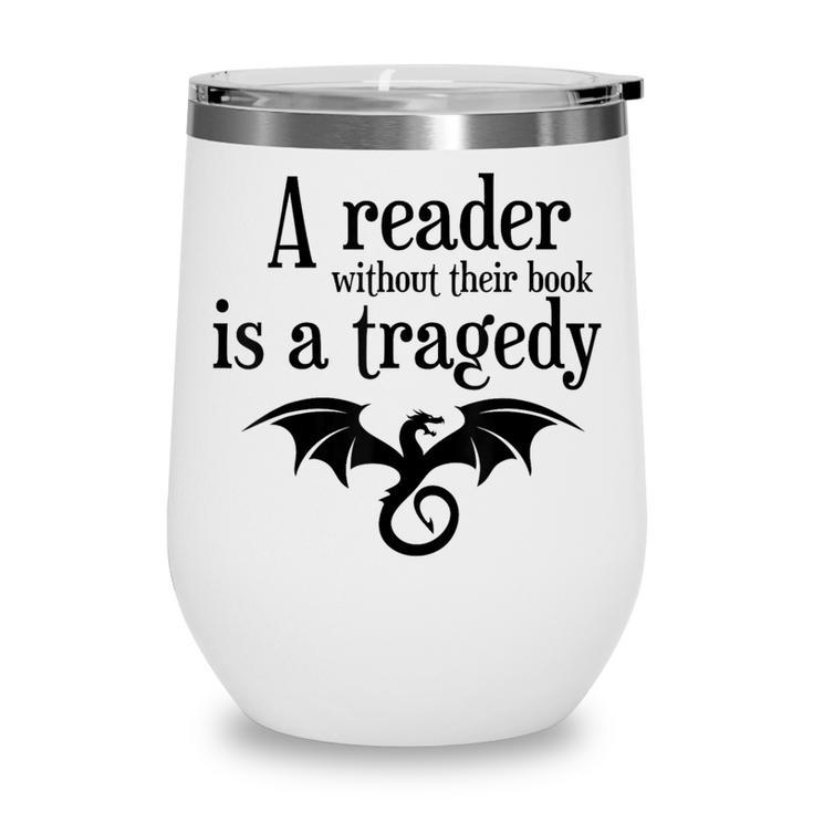 A Reader Without Their Book Is A Tragedy Dragon Rider Wine Tumbler