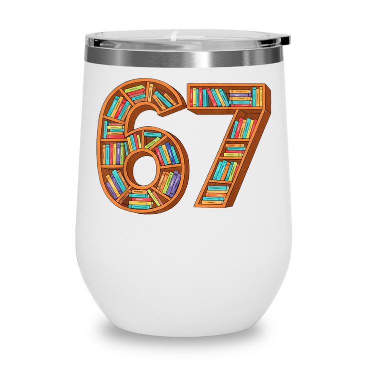 Reading 67 Six Seven Meme Teacher Book Lover Bookshelf Wine Tumbler Reading 67 Six Seven Meme Teacher Book Lover Bookshelf Wine Tumbler