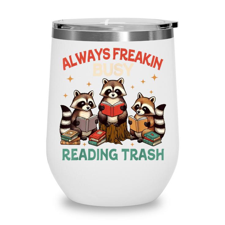 Reading Book Lover Racoon Always Freakin Busy Reading Trash Wine Tumbler