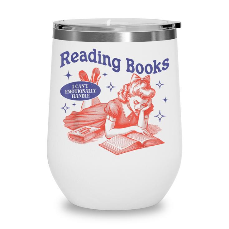 Reading Books I Can't Emotionally Handle Book Lover Wine Tumbler