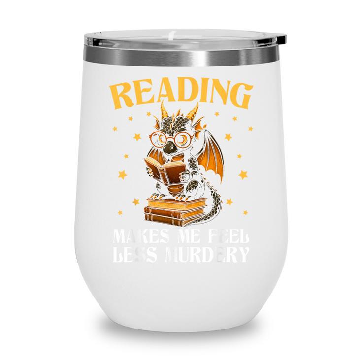 Reading Makes Me Feel Less Murdery Book Dragon Wine Tumbler Reading Makes Me Feel Less Murdery Book Dragon Wine Tumbler