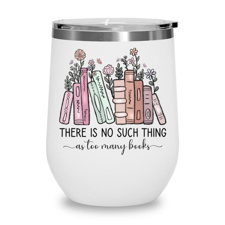 Reading There Is No Such Thing As Too Many Books Librarian Wine Tumbler