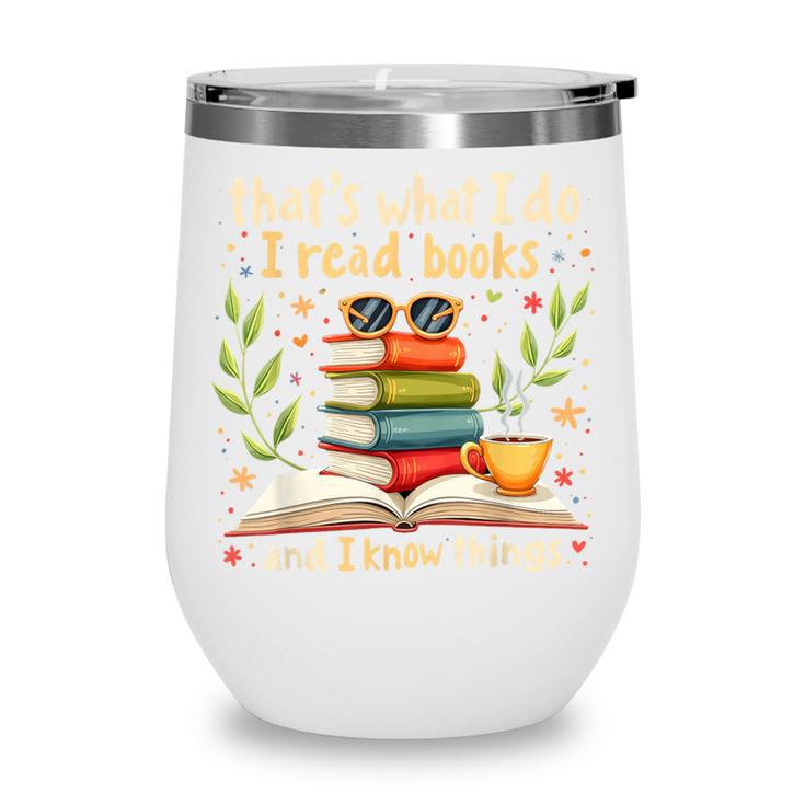 Reading That's What I Do I Read Books And I Know Things Wine Tumbler