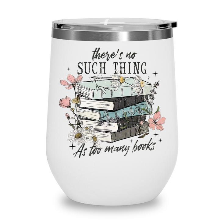There's No Such Thing As Too Many Book Wine Tumbler