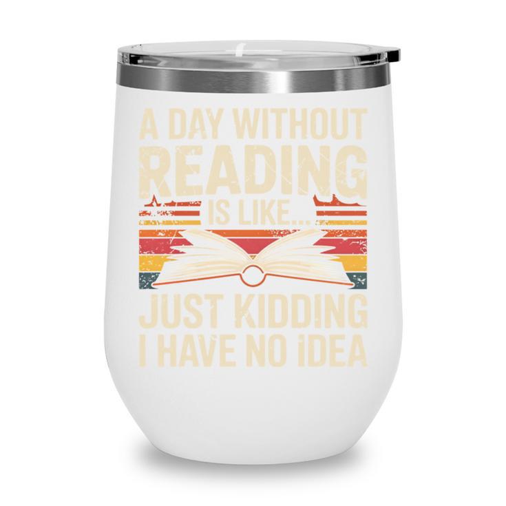 Retro A Day Without Reading Is Like Just Kidding Book Lover Wine Tumbler