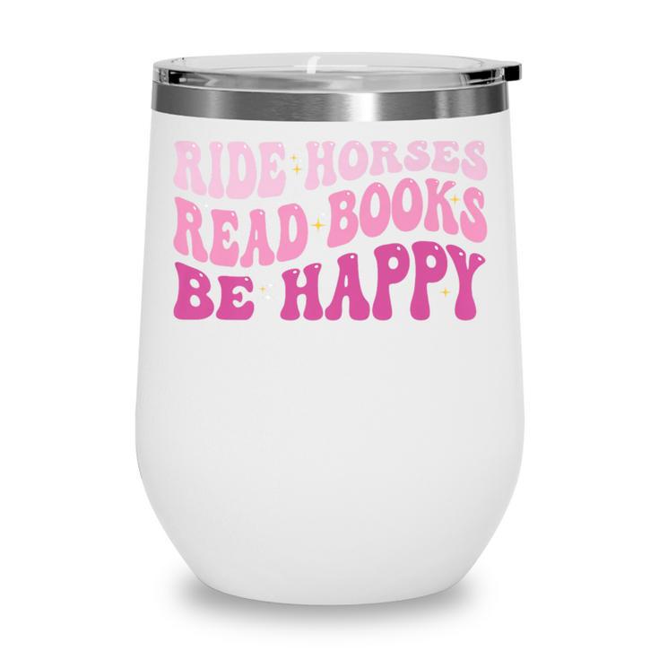 Ride Horses Read Books Be Happy Groovy Book Horse Premium Wine Tumbler