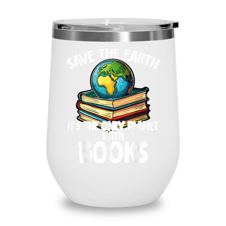 Save The Earth It’s The Only Planet With Books Wine Tumbler