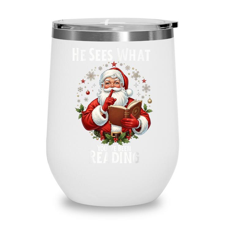 He Sees What You'Ve Been Reading Santa Book Lover For Women Wine Tumbler