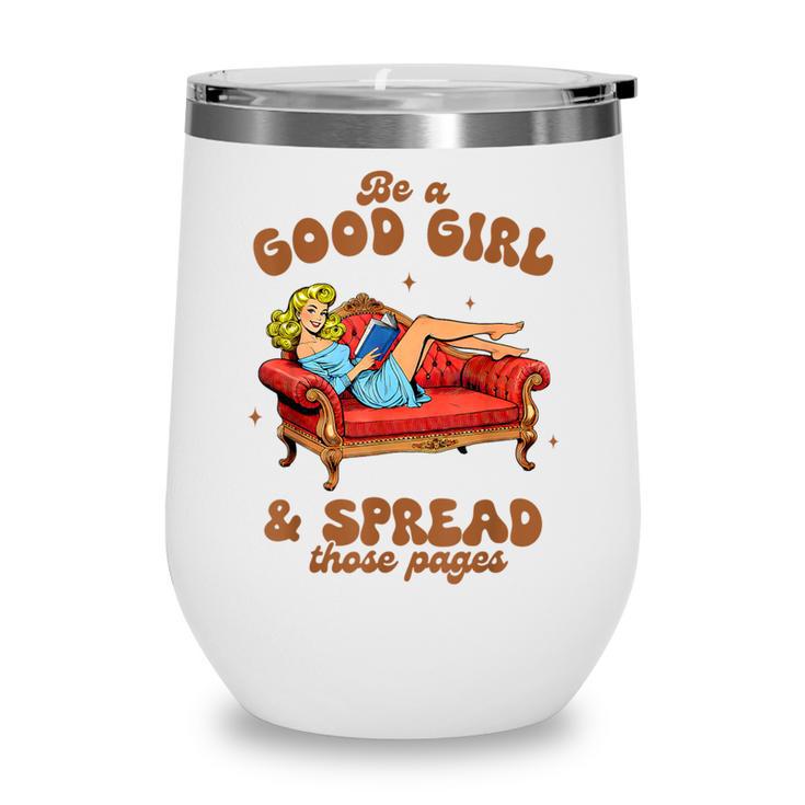 Smut Reader Be A Good Girl & Spread Those Pages Spicy Book Wine Tumbler