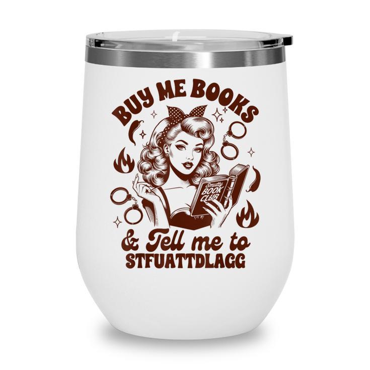 Smut Reader Spicy Buys Me Books & Tells Me To Stfuattdlagg Wine Tumbler