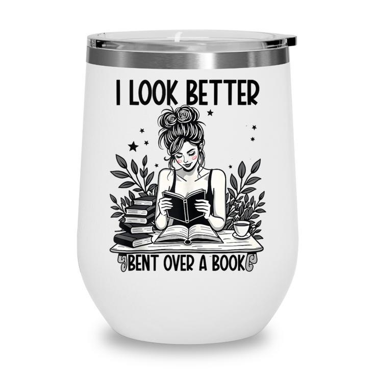 Smutty Spicy Book Smut Reader I Look Better Bent Over A Book Wine Tumbler