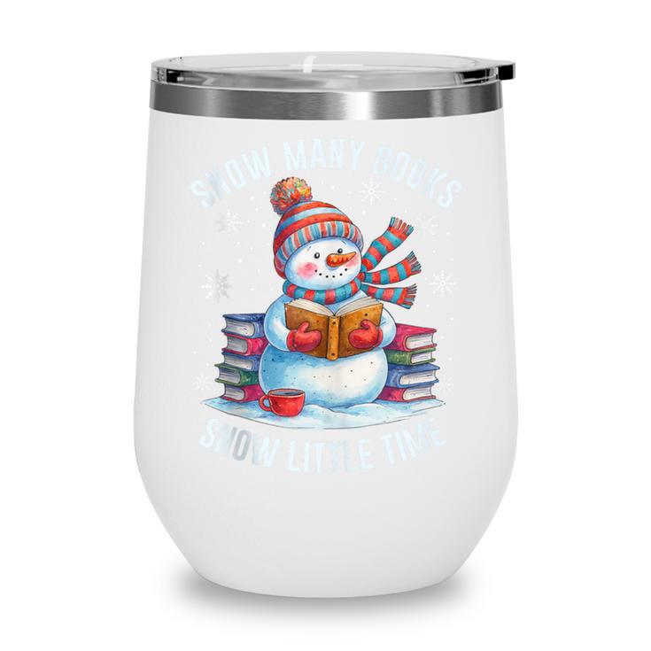 Snowman Reading Snow Many Books Snow Little Time Winter Wine Tumbler